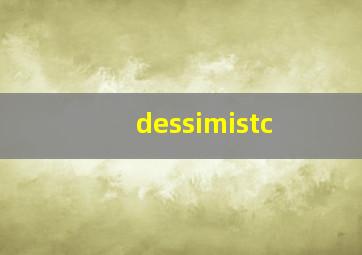 dessimistc